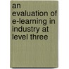 An Evaluation of E-learning in Industry at Level Three door Dorothy Carole Yaw