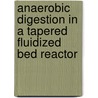 Anaerobic Digestion in a Tapered Fluidized Bed Reactor by Rangasamy Parthiban