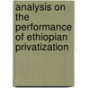Analysis On The Performance Of Ethiopian Privatization door Ephrem Gidey