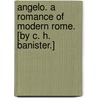 Angelo. a Romance of Modern Rome. [By C. H. Banister.] by Caroline Banister