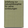 Anleitung Zur Naturphilosophie: Für Seine Vorlesungen door Karl Christian Friedrich Krause