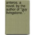 Anteros. A novel. By the author of "Guy Livingstone.".