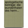 Apologetische Beiträge: Die Wunderthaten Des Herrn... door Franz Ludwig Steinmeyer