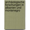 Archäologische Forschungen in Albanien und Montenegro door Praschniker Camillo