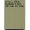 Armenia, and the Campaign of 1877. With maps and plans door Charles Boswell Norman