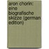 Aron Chorin: Eine Biografische Skizze (German Edition)