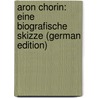 Aron Chorin: Eine Biografische Skizze (German Edition) by LöW. Leopold