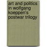Art and Politics in Wolfgang Koeppen's Postwar Trilogy door Richard L. Gunn