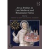 Art as Politics in Late Medieval and Renaissance Siena door Timothy B. Smith