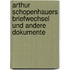 Arthur Schopenhauers Briefwechsel Und Andere Dokumente