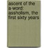 Ascent of the A-Word: Assholism, the First Sixty Years