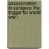 Assassination In Sarajevo: The Trigger For World War I