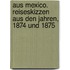 Aus Mexico. Reiseskizzen aus den jahren, 1874 und 1875