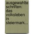 Ausgewahlte Schriften: Das Volksleben In Steiermark...
