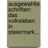 Ausgewahlte Schriften: Das Volksleben In Steiermark... door Peter Rosegger