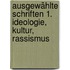 Ausgewählte Schriften 1. Ideologie, Kultur, Rassismus