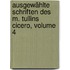 Ausgewählte Schriften Des M. Tullins Cicero, Volume 4