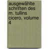 Ausgewählte Schriften Des M. Tullins Cicero, Volume 4 door Marcus Tullius Cicero