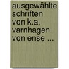 Ausgewählte Schriften Von K.a. Varnhagen Von Ense ... by Karl August Varnhagen Von Ense