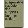 Ausgewählte Tragödien Des Euripides (German Edition) door Euripedes