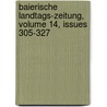Baierische Landtags-zeitung, Volume 14, Issues 305-327 door Bayern Landtag