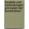 Bauteile Und Verbindungen: Prinzipien Der Konstruktion by Ulrich Knaack