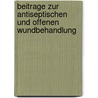 Beitrage zur antiseptischen und offenen wundbehandlung door Kasemeyer