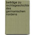Beiträge zu Rechtsgeschichte des germanischen Nordens