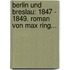 Berlin Und Breslau: 1847 - 1849. Roman Von Max Ring...
