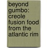 Beyond Gumbo: Creole Fusion Food from the Atlantic Rim door Jessica B. Harris