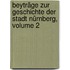 Beyträge Zur Geschichte Der Stadt Nürnberg, Volume 2