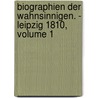 Biographien Der Wahnsinnigen. - Leipzig 1810, Volume 1 door Christian Heinrich Spiess
