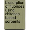 Biosorption of fluorides using chitosan based sorbents door Vijaya Yarramuthi