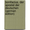 Bonifacius, Der Apostel Der Deutschen (German Edition) by Christoph Anton Seiters Johann
