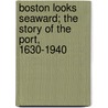 Boston Looks Seaward; The Story of the Port, 1630-1940 by Writers' Program