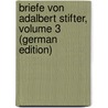 Briefe Von Adalbert Stifter, Volume 3 (German Edition) by Stifter Adalbert