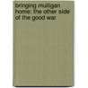 Bringing Mulligan Home: The Other Side of the Good War door Dale Maharidge