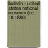 Bulletin - United States National Museum (No. 18 1880)