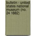Bulletin - United States National Museum (No. 24 1882)