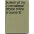 Bulletin of the International Labour Office (Volume 9)