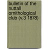 Bulletin of the Nuttall Ornithological Club (V.3 1878) door Nuttall Ornithological Club