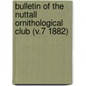 Bulletin of the Nuttall Ornithological Club (V.7 1882) door Nuttall Ornithological Club