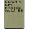 Bulletin of the Nuttall Ornithological Club (V.7 1882) by Nuttall Ornithological Club