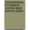 Characteristics Of Dropouts Among Upper Primary Pupils by Rose Obae
