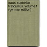 Cajus Suetonius Tranquillus, Volume 1 (German Edition) door Suetonius