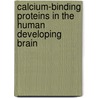 Calcium-binding Proteins in the Human Developing Brain door Norbert Ulfig