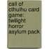 Call Of Cthulhu Card Game: Twilight Horror Asylum Pack