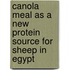Canola Meal as A new Protein Source for Sheep in Egypt door Mahmoud Abdullah
