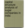 Capital Structure Analysis of Sugar Companies in India door Velavan M.