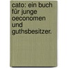 Cato: Ein Buch für junge Oeconomen und Guthsbesitzer. by Gottlob Hedenus